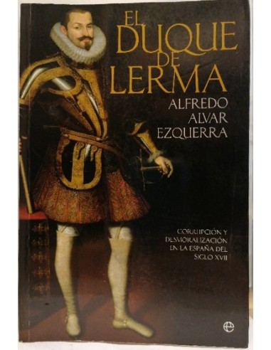 El Duque de Lerma : corrupción y desmoralización en la España del siglo XVII