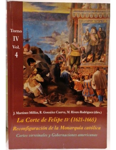 Cortes virreinales y Gobernaciones americanas (Tomo IV - Vol. 4): La Corte de Felipe IV (1621-1665).