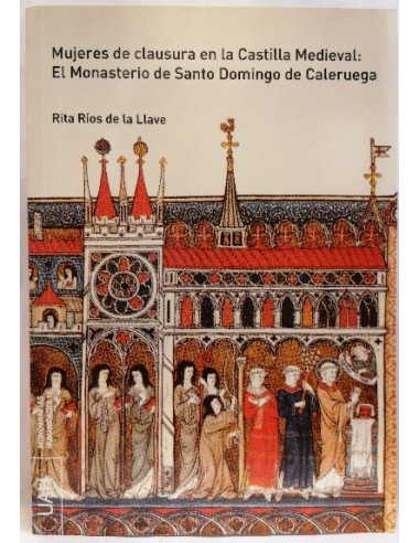 Mujeres de clausura en la Castilla medieval : el Monasterio de Santo Domingo de Caleruega