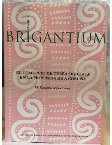BRIGANTIUM, 16 - 2004: EL COMERCIO DE TERRA SIGILLATA EN LA PROVINCIA DE A CORUÑA