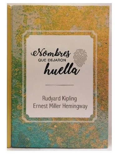 Nombres que dejaron huella. Rudyard Kipling - Ernest Miller Hemingway