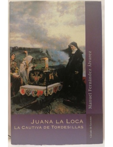 Juana La Loca. La Cautiva De Tordesillas
